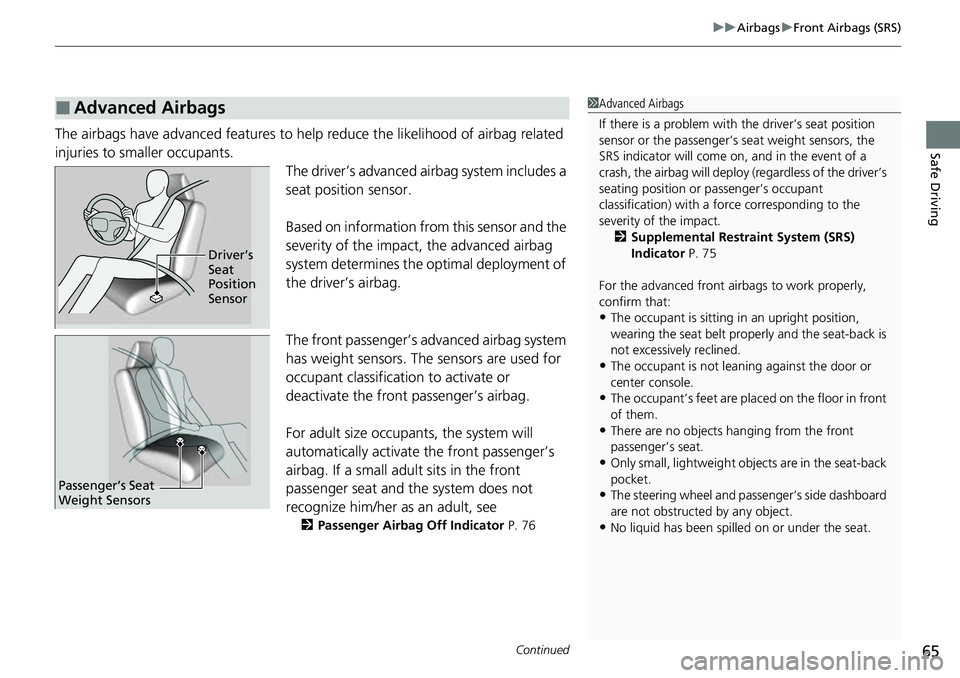 HONDA CRV 2023  Owners Manual Continued65
uuAirbags uFront Airbags (SRS)
Safe DrivingThe airbags have advanced features to he lp reduce the likelihood of airbag related 
injuries to smaller occupants. The driver’s advanced airba