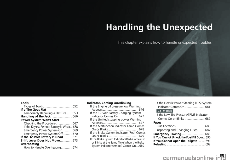 HONDA CRV 2023  Owners Manual 651
Handling the Unexpected
This chapter explains how to handle unexpected troubles.
ToolsTypes of Tools .................................. 652
If a Tire Goes Flat
Temporarily Repairi ng a Flat Tire..