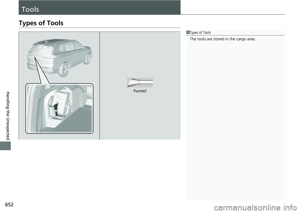 HONDA CRV 2023 Owners Manual 652
Handling the Unexpected
Tools
Types of Tools
1Types of Tools
The tools are stored in the cargo area.
Funnel HONDA CRV 2023 Owners Manual 652
Handling the Unexpected
Tools
Types of Tools
1Types of Tools
The tools are stored in the cargo area.
Funnel