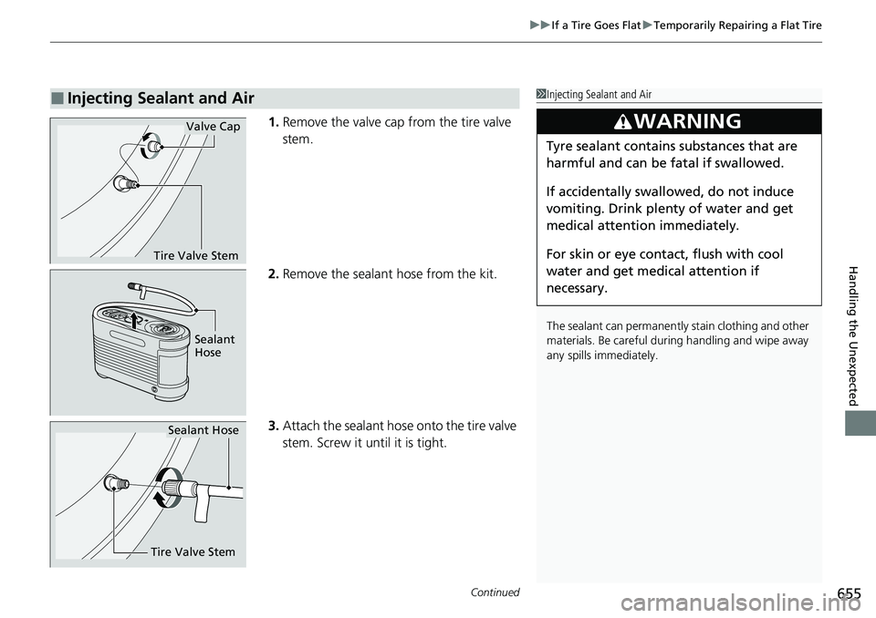 HONDA CRV 2023 Owners Manual Continued655
uuIf a Tire Goes Flat uTemporarily Repairing a Flat Tire
Handling the Unexpected
1. Remove the valve cap from the tire valve
stem.
2. Remove the sealant hose from the kit.
3. Attach the HONDA CRV 2023 Owners Manual Continued655
uuIf a Tire Goes Flat uTemporarily Repairing a Flat Tire
Handling the Unexpected
1. Remove the valve cap from the tire valve
stem.
2. Remove the sealant hose from the kit.
3. Attach the