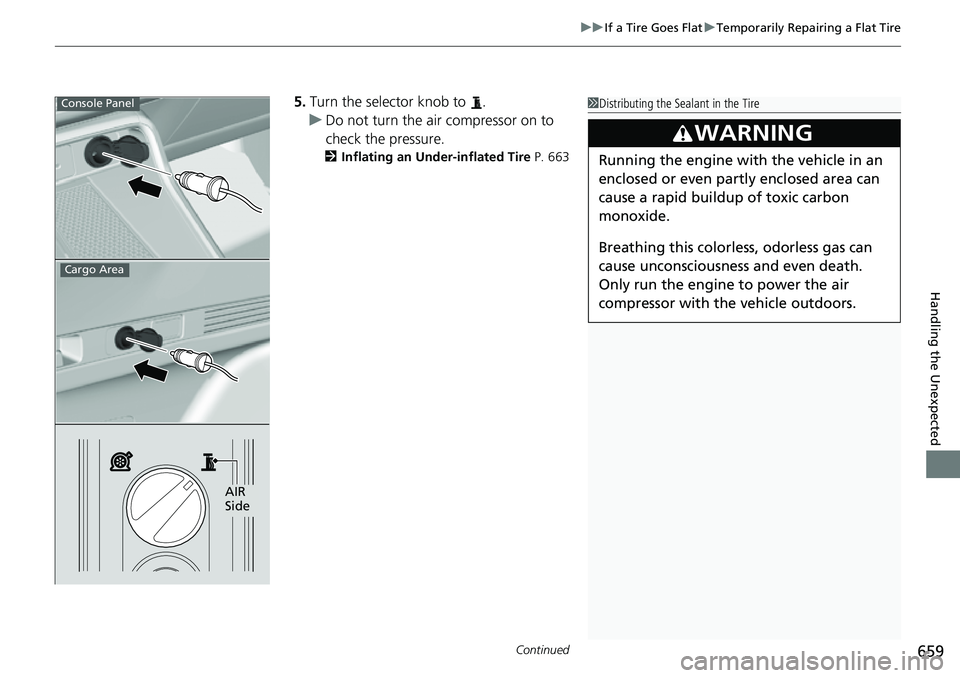 HONDA CRV 2023 Owners Manual Continued659
uuIf a Tire Goes Flat uTemporarily Repairing a Flat Tire
Handling the Unexpected
5. Turn the selector knob to .
u Do not turn the air compressor on to
check the pressure.
2 Inflating an HONDA CRV 2023 Owners Manual Continued659
uuIf a Tire Goes Flat uTemporarily Repairing a Flat Tire
Handling the Unexpected
5. Turn the selector knob to .
u Do not turn the air compressor on to
check the pressure.
2 Inflating an