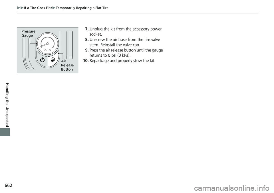 HONDA CRV 2023 Owners Manual 662
uuIf a Tire Goes Flat uTemporarily Repairing a Flat Tire
Handling the Unexpected
7. Unplug the kit from the accessory power
socket.
8. Unscrew the air hose from the tire valve
stem. Reinstall th HONDA CRV 2023 Owners Manual 662
uuIf a Tire Goes Flat uTemporarily Repairing a Flat Tire
Handling the Unexpected
7. Unplug the kit from the accessory power
socket.
8. Unscrew the air hose from the tire valve
stem. Reinstall th