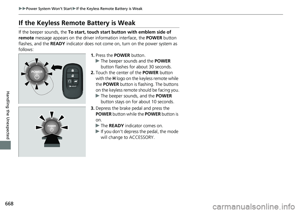 HONDA CRV 2023 Owners Manual 668
uuPower System Won’t Start uIf the Keyless Remote Battery is Weak
Handling the Unexpected
If the Keyless Remote Battery is Weak
If the beeper sounds, the To start, touch start butto n with embl HONDA CRV 2023 Owners Manual 668
uuPower System Won’t Start uIf the Keyless Remote Battery is Weak
Handling the Unexpected
If the Keyless Remote Battery is Weak
If the beeper sounds, the To start, touch start butto n with embl