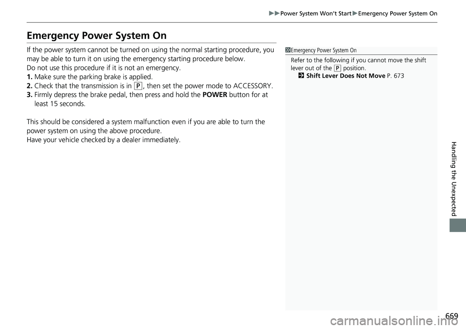 HONDA CRV 2023 Owners Manual 669
uuPower System Won’t Start uEmergency Power System On
Handling the Unexpected
Emergency Power System On
If the power system cannot be turned on using the normal starting procedure, you
may be a HONDA CRV 2023 Owners Manual 669
uuPower System Won’t Start uEmergency Power System On
Handling the Unexpected
Emergency Power System On
If the power system cannot be turned on using the normal starting procedure, you
may be a