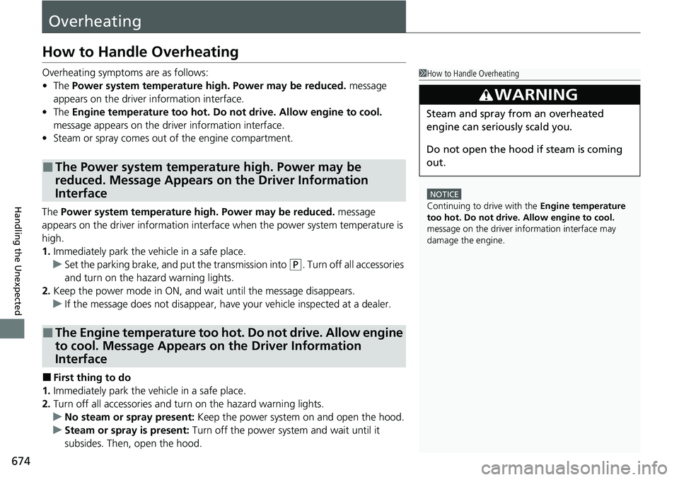 HONDA CRV 2023 Owners Manual 674
Handling the Unexpected
Overheating
How to Handle Overheating
Overheating symptoms are as follows:
•The Power system temperature high. Power may be reduced. message
appears on the driver inf HONDA CRV 2023 Owners Manual 674
Handling the Unexpected
Overheating
How to Handle Overheating
Overheating symptoms are as follows:
•The Power system temperature high. Power may be reduced. message
appears on the driver inf