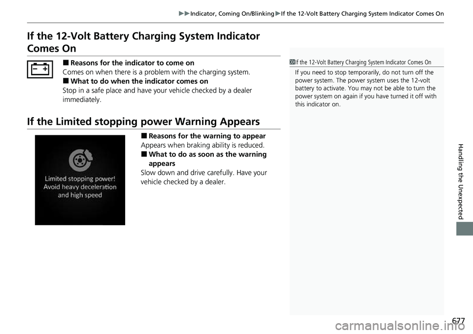 HONDA CRV 2023 Owners Manual 677
uuIndicator, Coming On/Blinking uIf the 12-Volt Battery Charging System Indicator Comes On
Handling the Unexpected
If the 12-Volt Battery Cha rging System Indicator
Comes On
■Reasons for the in HONDA CRV 2023 Owners Manual 677
uuIndicator, Coming On/Blinking uIf the 12-Volt Battery Charging System Indicator Comes On
Handling the Unexpected
If the 12-Volt Battery Cha rging System Indicator
Comes On
■Reasons for the in