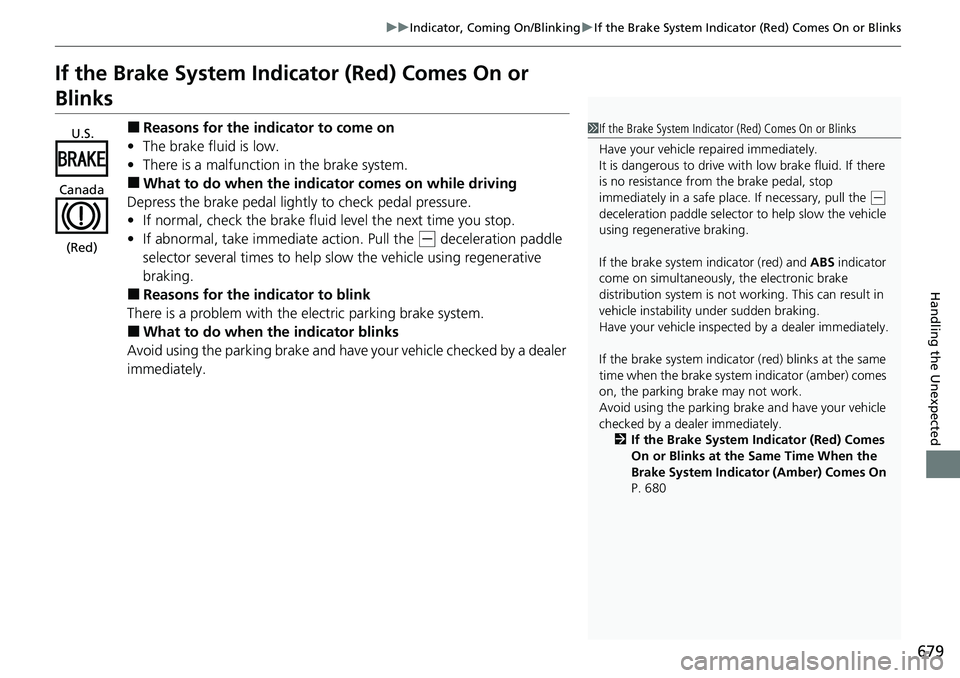 HONDA CRV 2023 Owners Manual 679
uuIndicator, Comi ng On/BlinkinguIf the Brake System Indicator (Red) Comes On or Blinks
Handling the Unexpected
If the Brake System Indicator (Red) Comes On or
Blinks
■Reasons for the indicator HONDA CRV 2023 Owners Manual 679
uuIndicator, Comi ng On/BlinkinguIf the Brake System Indicator (Red) Comes On or Blinks
Handling the Unexpected
If the Brake System Indicator (Red) Comes On or
Blinks
■Reasons for the indicator