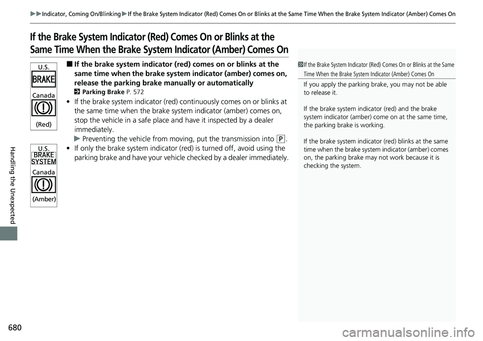 HONDA CRV 2023 Owners Manual 680
uuIndicator, Coming On/BlinkinguIf the Brake System Indicator (Red) Comes On or Blinks at the Same Time When the Brake System Indicator (Amber) Comes On
Handling the Unexpected
If the Brake System HONDA CRV 2023 Owners Manual 680
uuIndicator, Coming On/BlinkinguIf the Brake System Indicator (Red) Comes On or Blinks at the Same Time When the Brake System Indicator (Amber) Comes On
Handling the Unexpected
If the Brake System