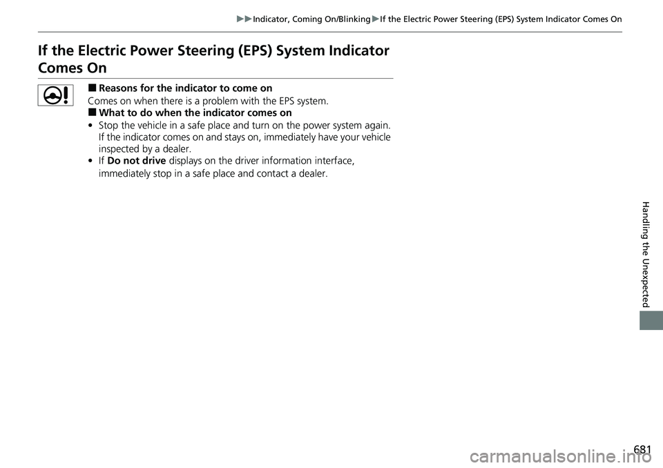 HONDA CRV 2023 Owners Manual 681
uuIndicator, Coming On/Blinking uIf the Electric Power Steering (EPS) System Indicator Comes On
Handling the Unexpected
If the Electric Power Steeri ng (EPS) System Indicator
Comes On
■Reasons HONDA CRV 2023 Owners Manual 681
uuIndicator, Coming On/Blinking uIf the Electric Power Steering (EPS) System Indicator Comes On
Handling the Unexpected
If the Electric Power Steeri ng (EPS) System Indicator
Comes On
■Reasons