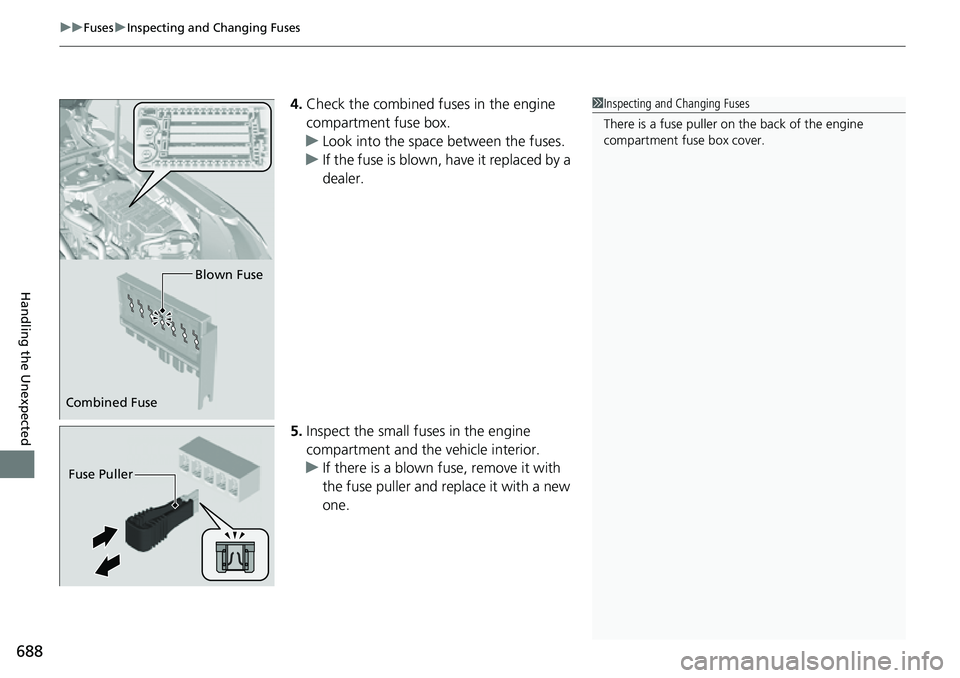 HONDA CRV 2023 Owners Manual uuFuses uInspecting and Changing Fuses
688
Handling the Unexpected
4. Check the combined fuses in the engine
compartment fuse box.
u Look into the space between the fuses.
u If the fuse is blown, hav HONDA CRV 2023 Owners Manual uuFuses uInspecting and Changing Fuses
688
Handling the Unexpected
4. Check the combined fuses in the engine
compartment fuse box.
u Look into the space between the fuses.
u If the fuse is blown, hav