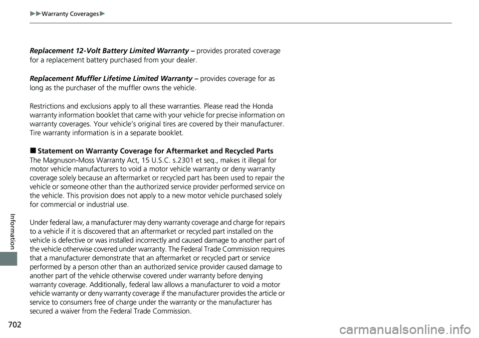 HONDA CRV 2023  Owners Manual 702
uuWarranty Coverages u
Information
Replacement 12-Volt Batte ry Limited Warranty – provides prorated coverage 
for a replacement battery purchased from your dealer.
Replacement Muffler Life time