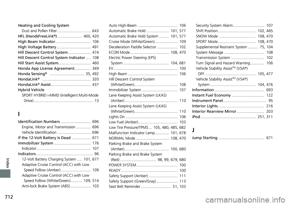 HONDA CRV 2023  Owners Manual 712
Index
Heating and Cooling SystemDust and Pollen Filter ............................... 643
HFL (HandsFreeLink ®).......................  400, 420
High Beam Indicator .............................