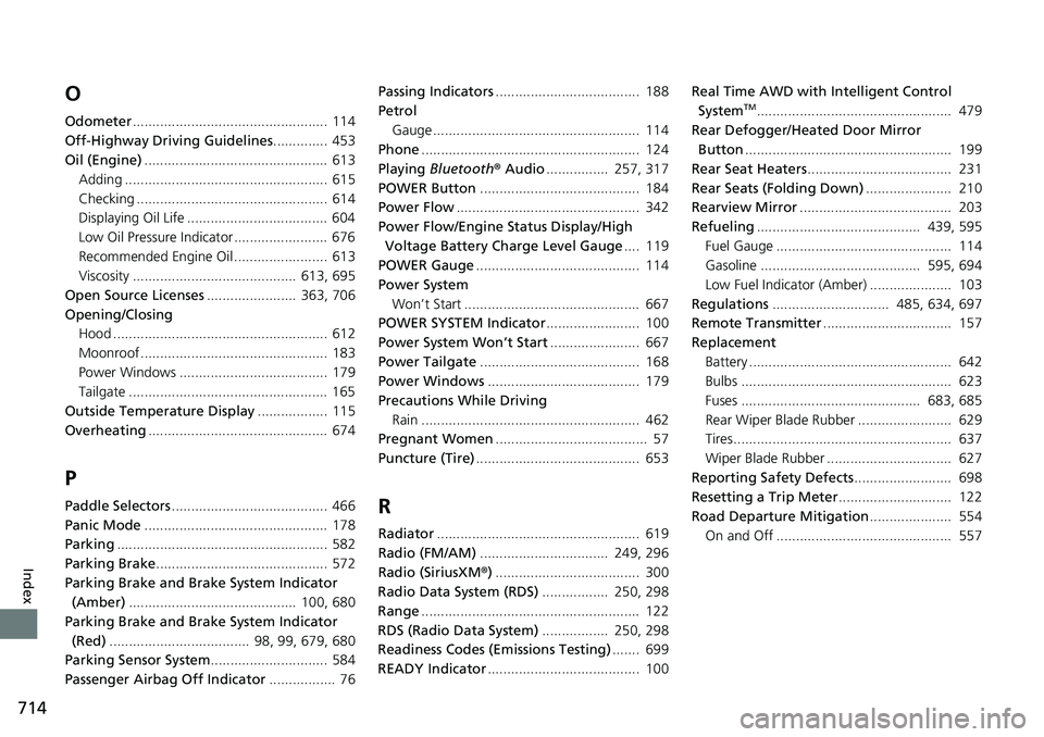 HONDA CRV 2023  Owners Manual 714
Index
O
Odometer.................................................. 114
Off-Highway Driving Guidelines .............. 453
Oil (Engine) ...............................................  613
Adding ..