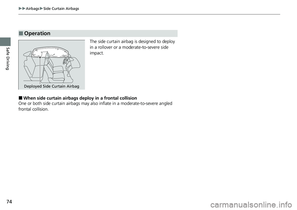 HONDA CRV 2023 Manual PDF 74
uuAirbags uSide Curtain Airbags
Safe DrivingThe side curtain airbag is designed to deploy 
in a rollover or a moderate-to-severe side 
impact.
■When side curtain airbags deploy in a frontal colli