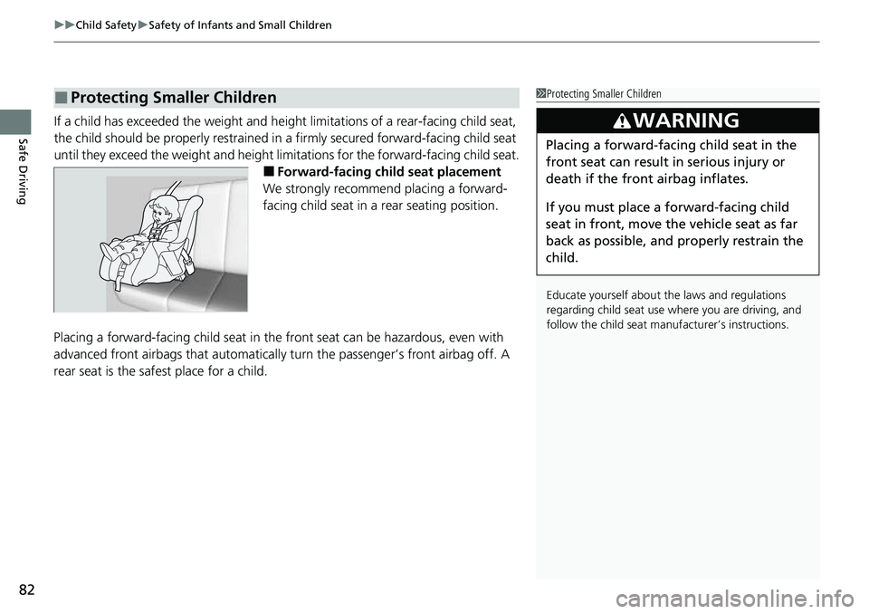 HONDA CRV 2023 Manual Online uuChild Safety uSafety of Infants and Small Children
82
Safe DrivingIf a child has exceeded the weight and heig ht limitations of a rear-facing child seat, 
the child should be properly restrained in 
