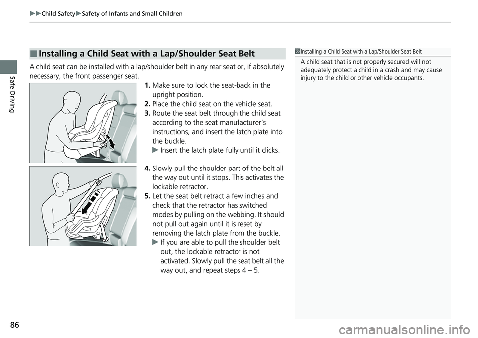 HONDA CRV 2023 Manual Online uuChild Safety uSafety of Infants and Small Children
86
Safe DrivingA child seat can be installed with a lap/should er belt in any rear seat or, if absolutely 
necessary, the front passenger seat. 1.M