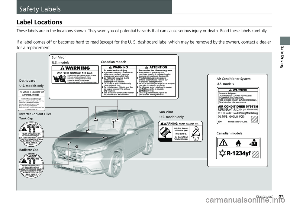 HONDA CRV 2023 Owners Manual 93Continued
Safe Driving
Safety Labels
Label Locations
These labels are in the locations shown. They warn you of potential hazards that can cause serious injury or death. Read these labels carefully.
HONDA CRV 2023 Owners Manual 93Continued
Safe Driving
Safety Labels
Label Locations
These labels are in the locations shown. They warn you of potential hazards that can cause serious injury or death. Read these labels carefully.