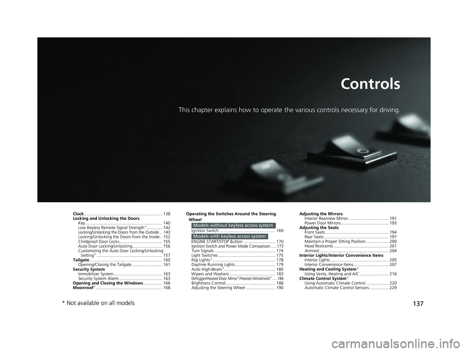 HONDA HRV 2022  Owners Manual 137
Controls
This chapter explains how to operate the various controls necessary for driving.
Clock.................................................................. 138
Locking and Unlocking the Door