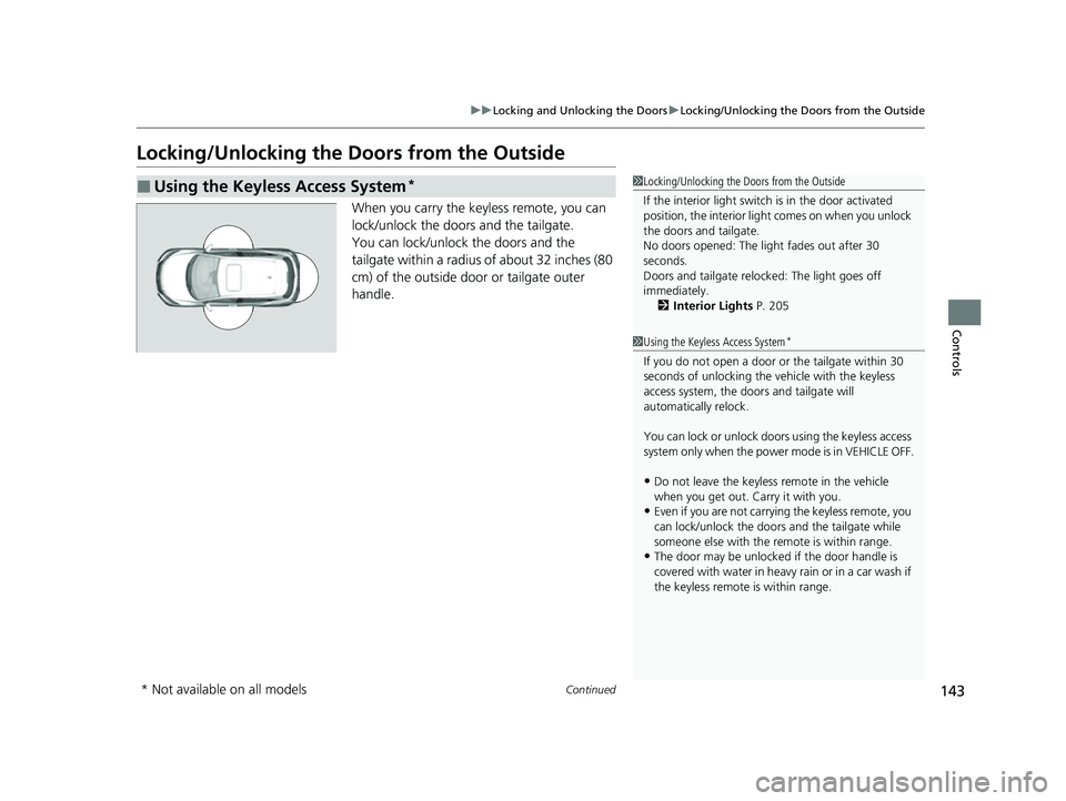 HONDA HRV 2022 Owners Manual 143
uuLocking and Unlocking the Doors uLocking/Unlocking the Doors from the Outside
Continued
Controls
Locking/Unlocking the Doors from the Outside
When you carry the keyless remote, you can
lock/unl HONDA HRV 2022 Owners Manual 143
uuLocking and Unlocking the Doors uLocking/Unlocking the Doors from the Outside
Continued
Controls
Locking/Unlocking the Doors from the Outside
When you carry the keyless remote, you can
lock/unl