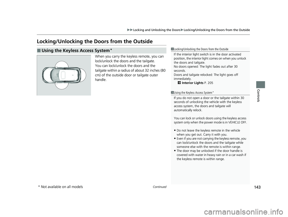 HONDA HRV 2022  Owners Manual 143
uuLocking and Unlocking the Doors uLocking/Unlocking the Doors from the Outside
Continued
Controls
Locking/Unlocking the Doors from the Outside
When you carry the keyless remote, you can 
lock/unl