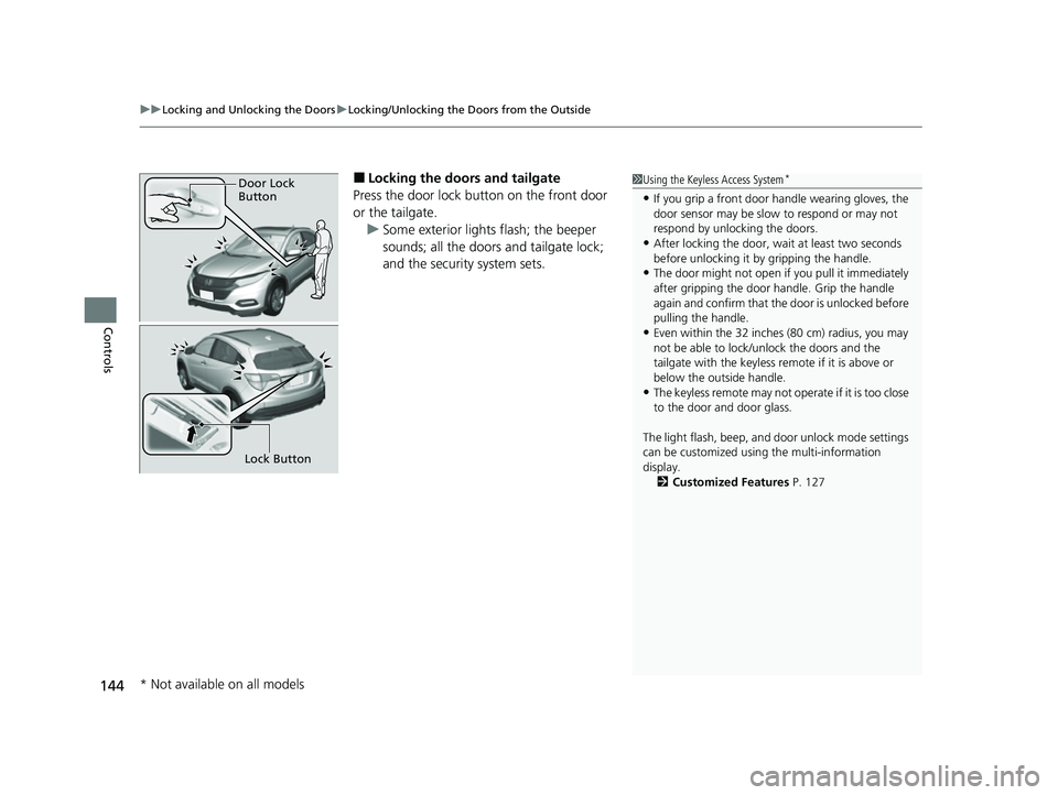 HONDA HRV 2022 Owners Manual uuLocking and Unlocking the Doors uLocking/Unlocking the Doors from the Outside
144
Controls
■Locking the doors and tailgate
Press the door lock button on the front door
or the tailgate. u Some ext HONDA HRV 2022 Owners Manual uuLocking and Unlocking the Doors uLocking/Unlocking the Doors from the Outside
144
Controls
■Locking the doors and tailgate
Press the door lock button on the front door
or the tailgate. u Some ext