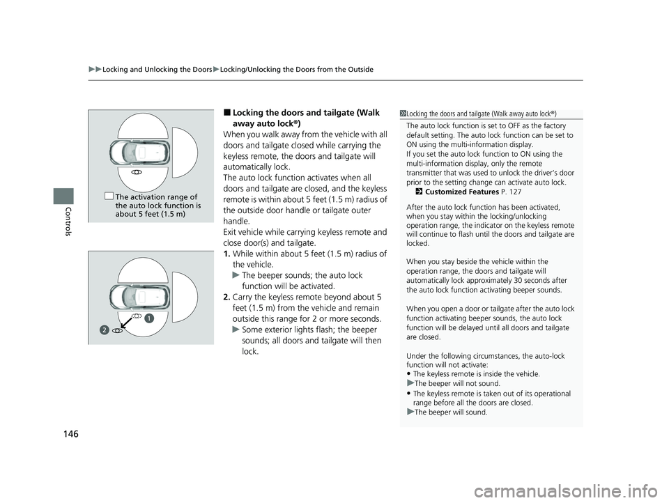 HONDA HRV 2022 Owners Manual uuLocking and Unlocking the Doors uLocking/Unlocking the Doors from the Outside
146
Controls
■Locking the doors and tailgate (Walk
away auto lock ®)
When you walk away from the vehicle with all
d HONDA HRV 2022 Owners Manual uuLocking and Unlocking the Doors uLocking/Unlocking the Doors from the Outside
146
Controls
■Locking the doors and tailgate (Walk
away auto lock ®)
When you walk away from the vehicle with all
d