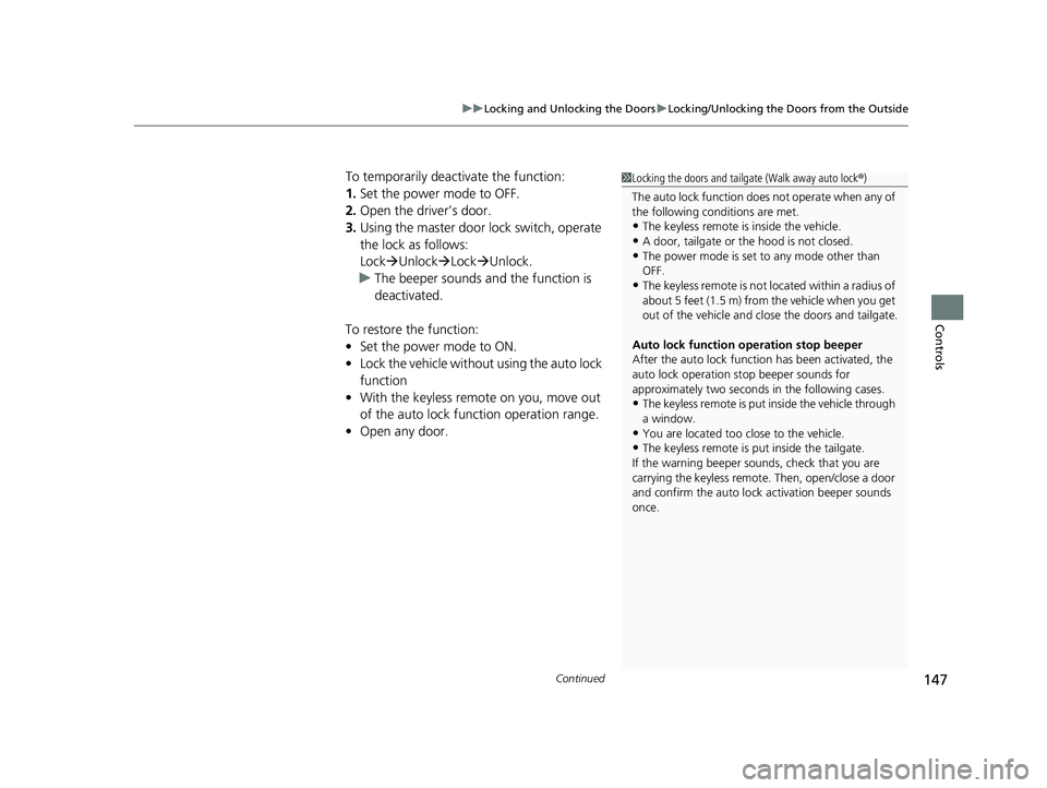 HONDA HRV 2022 Owners Manual Continued147
uuLocking and Unlocking the Doors uLocking/Unlocking the Doors from the Outside
Controls
To temporarily deactivate the function:
1. Set the power mode to OFF.
2. Open the driv er’s door HONDA HRV 2022 Owners Manual Continued147
uuLocking and Unlocking the Doors uLocking/Unlocking the Doors from the Outside
Controls
To temporarily deactivate the function:
1. Set the power mode to OFF.
2. Open the driv er’s door