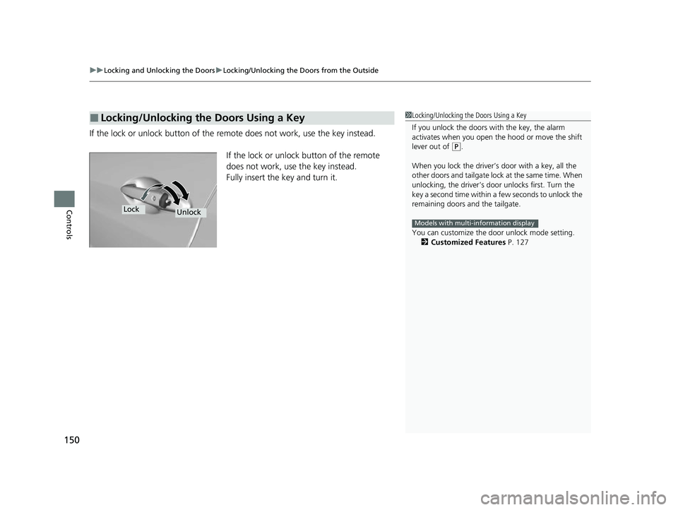 HONDA HRV 2022 Owners Manual uuLocking and Unlocking the Doors uLocking/Unlocking the Doors from the Outside
150
Controls
If the lock or unlock button of the re mote does not work, use the key instead.
If the lock or unlock butto HONDA HRV 2022 Owners Manual uuLocking and Unlocking the Doors uLocking/Unlocking the Doors from the Outside
150
Controls
If the lock or unlock button of the re mote does not work, use the key instead.
If the lock or unlock butto