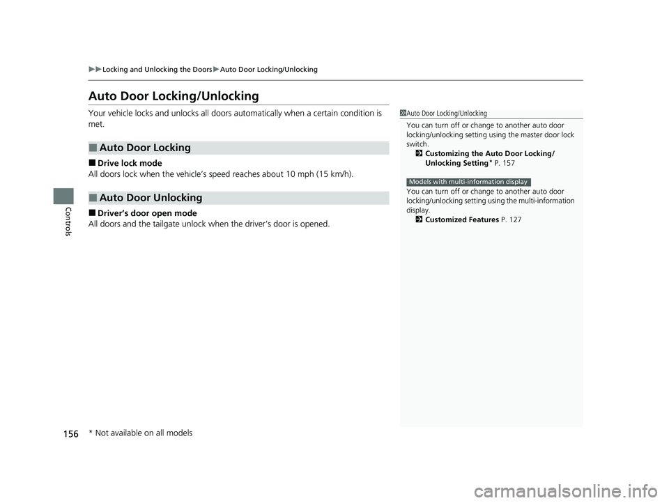 HONDA HRV 2022 Owners Manual 156
uuLocking and Unlocking the Doors uAuto Door Locking/Unlocking
Controls
Auto Door Locking/Unlocking
Your vehicle locks and unlocks all doors automatically when a certain condition is
met.
■Driv HONDA HRV 2022 Owners Manual 156
uuLocking and Unlocking the Doors uAuto Door Locking/Unlocking
Controls
Auto Door Locking/Unlocking
Your vehicle locks and unlocks all doors automatically when a certain condition is
met.
■Driv