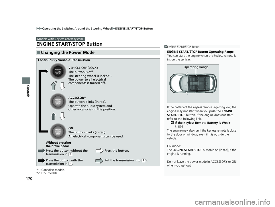 HONDA HRV 2022 Owners Manual 170
uuOperating the Switches Around the Steering Wheel uENGINE START/STOP Button
Controls
ENGINE START/STOP Button
*1: Canadian models
*2: U.S. models
■Changing the Power Mode
Models with keyless ac HONDA HRV 2022 Owners Manual 170
uuOperating the Switches Around the Steering Wheel uENGINE START/STOP Button
Controls
ENGINE START/STOP Button
*1: Canadian models
*2: U.S. models
■Changing the Power Mode
Models with keyless ac