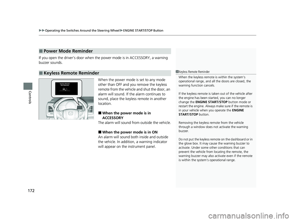 HONDA HRV 2022  Owners Manual uuOperating the Switches Around the Steering Wheel uENGINE START/STOP Button
172
Controls
If you open the driver’s door when th e power mode is in ACCESSORY, a warning 
buzzer sounds.
When the power