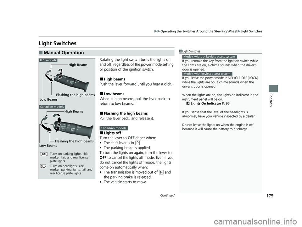 HONDA HRV 2022 Owners Manual 175
uuOperating the Switches Around the Steering Wheel uLight Switches
Continued
Controls
Light Switches
Rotating the light switch turns the lights on
and off, regardless of the power mode setting
o HONDA HRV 2022 Owners Manual 175
uuOperating the Switches Around the Steering Wheel uLight Switches
Continued
Controls
Light Switches
Rotating the light switch turns the lights on
and off, regardless of the power mode setting
o