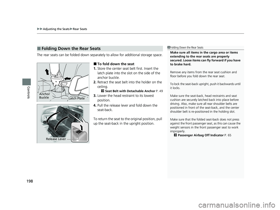 HONDA HRV 2022 Owners Manual uuAdjusting the Seats uRear Seats
198
Controls
The rear seats can be folded down separate ly to allow for additional storage space.
■To fold down the seat
1. Store the center seat belt first. Insert HONDA HRV 2022 Owners Manual uuAdjusting the Seats uRear Seats
198
Controls
The rear seats can be folded down separate ly to allow for additional storage space.
■To fold down the seat
1. Store the center seat belt first. Insert