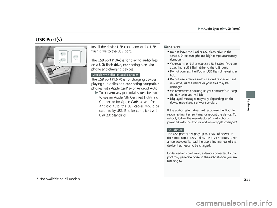 HONDA HRV 2022 Owners Manual 233
uuAudio System uUSB Port(s)
Features
USB Port(s)
Install the device USB connector or the USB
flash drive to the USB port.
The USB port (1.0A) is for playing audio files
on a USB flash drive, co HONDA HRV 2022 Owners Manual 233
uuAudio System uUSB Port(s)
Features
USB Port(s)
Install the device USB connector or the USB
flash drive to the USB port.
The USB port (1.0A) is for playing audio files
on a USB flash drive, co