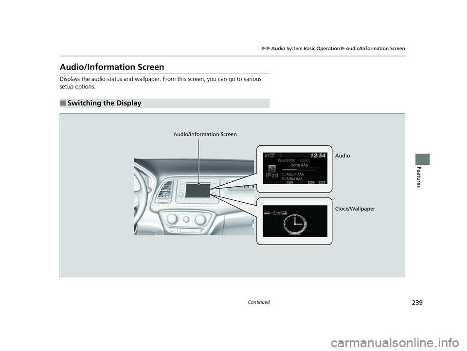 HONDA HRV 2022  Owners Manual 239
uuAudio System Basic Operation uAudio/Information Screen
Continued
Features
Audio/Information Screen
Displays the audio status and wallpaper. From this screen, you can go to various 
setup options