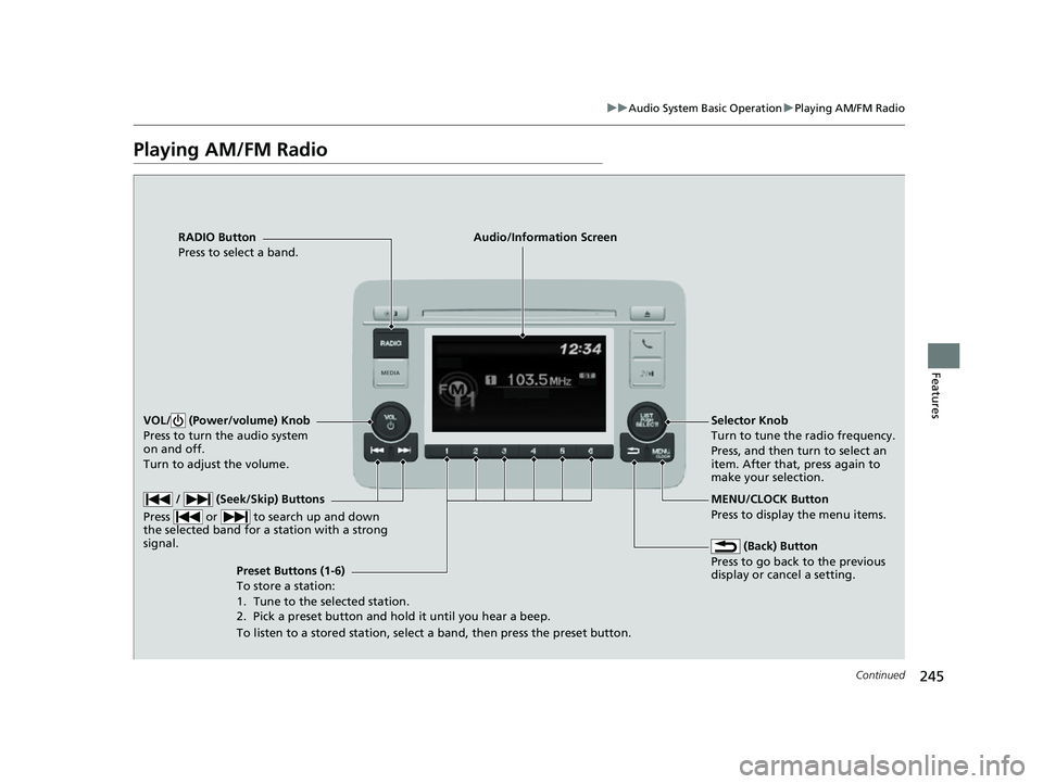 HONDA HRV 2022  Owners Manual 245
uuAudio System Basic Operation uPlaying AM/FM Radio
Continued
Features
Playing AM/FM Radio
RADIO Button
Press to select a band.
 (Back) Button
Press to go back to the previous 
display or cancel a