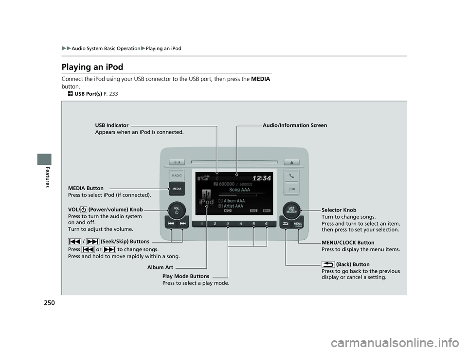 HONDA HRV 2022 Owners Manual 250
uuAudio System Basic Operation uPlaying an iPod
Features
Playing an iPod
Connect the iPod using your USB connector to the USB port, then press the MEDIA
button.
2 USB Port(s) P. 233
USB Indicat HONDA HRV 2022 Owners Manual 250
uuAudio System Basic Operation uPlaying an iPod
Features
Playing an iPod
Connect the iPod using your USB connector to the USB port, then press the MEDIA
button.
2 USB Port(s) P. 233
USB Indicat