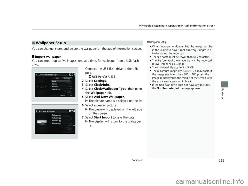 HONDA HRV 2022 Owners Manual Continued265
uuAudio System Basic Operation uAudio/Information Screen
Features
You can change, store, and delete the wa llpaper on the audio/information screen.
■Import wallpaper
You can import up t HONDA HRV 2022 Owners Manual Continued265
uuAudio System Basic Operation uAudio/Information Screen
Features
You can change, store, and delete the wa llpaper on the audio/information screen.
■Import wallpaper
You can import up t