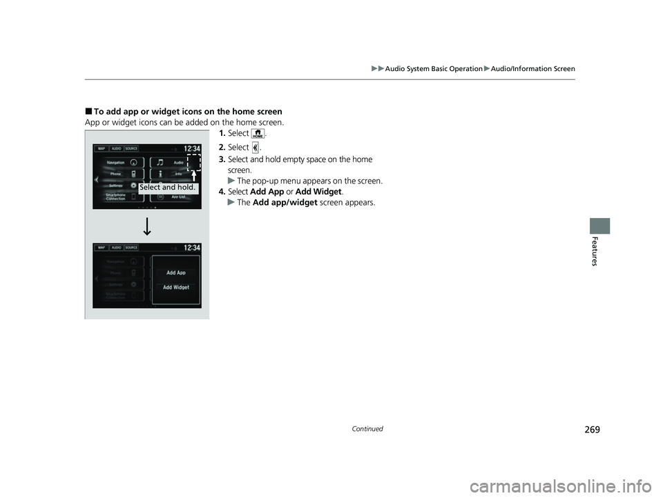 HONDA HRV 2022  Owners Manual 269
uuAudio System Basic Operation uAudio/Information Screen
Continued
Features
■To add app or widget icons on the home screen
App or widget icons can be added on the home screen. 1.Select .
2. Sele