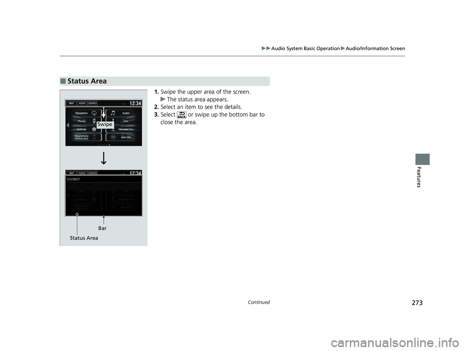 HONDA HRV 2022  Owners Manual 273
uuAudio System Basic Operation uAudio/Information Screen
Continued
Features
1. Swipe the upper area of the screen.
u The status area appears.
2. Select an item to see the details.
3. Select   or s