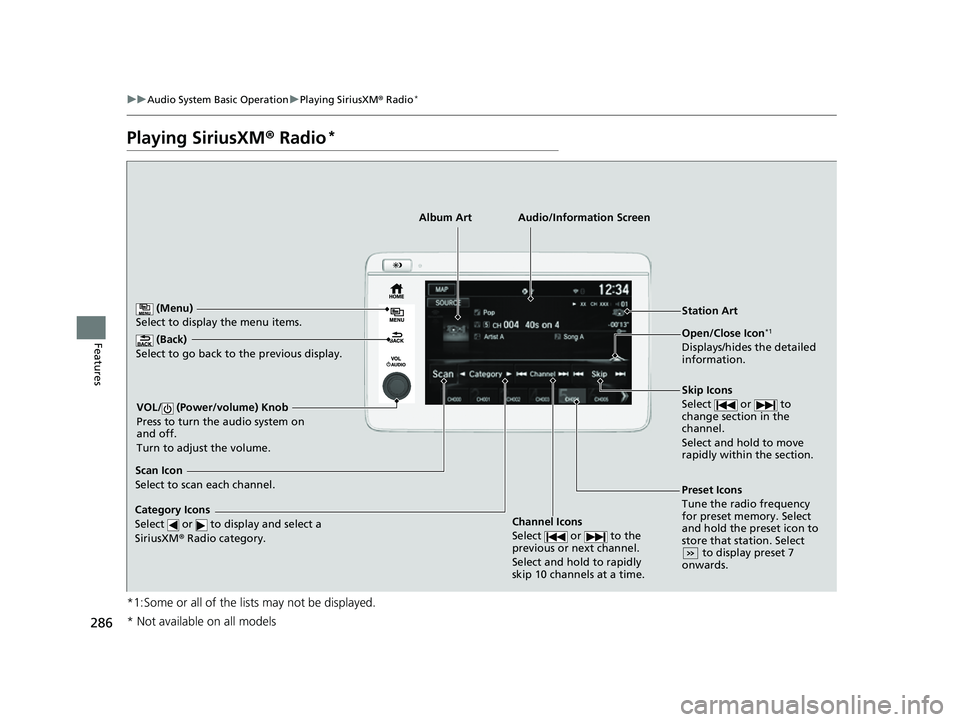 HONDA HRV 2022 Owners Manual 286
uuAudio System Basic Operation uPlaying SiriusXM ® Radio*
Features
Playing SiriusXM ® Radio*
*1:Some or all of the lists may not be displayed.
(Back)
Select to go back to the previous display.
HONDA HRV 2022 Owners Manual 286
uuAudio System Basic Operation uPlaying SiriusXM ® Radio*
Features
Playing SiriusXM ® Radio*
*1:Some or all of the lists may not be displayed.
(Back)
Select to go back to the previous display.