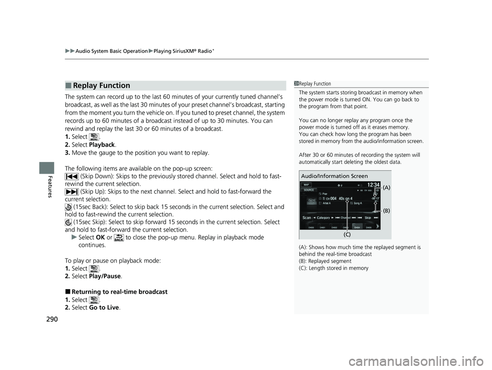 HONDA HRV 2022 Owners Manual uuAudio System Basic Operation uPlaying SiriusXM ® Radio*
290
Features
The system can record up to the last 60 minutes of your currently tuned channel’s
broadcast, as well as the last 30 minutes HONDA HRV 2022 Owners Manual uuAudio System Basic Operation uPlaying SiriusXM ® Radio*
290
Features
The system can record up to the last 60 minutes of your currently tuned channel’s
broadcast, as well as the last 30 minutes