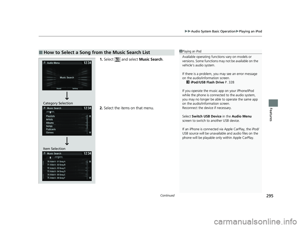 HONDA HRV 2022  Owners Manual Continued295
uuAudio System Basic Operation uPlaying an iPod
Features
1. Select   and select  Music Search.
2. Select the items on that menu.
■How to Select a Song from the Music Search List1Playing