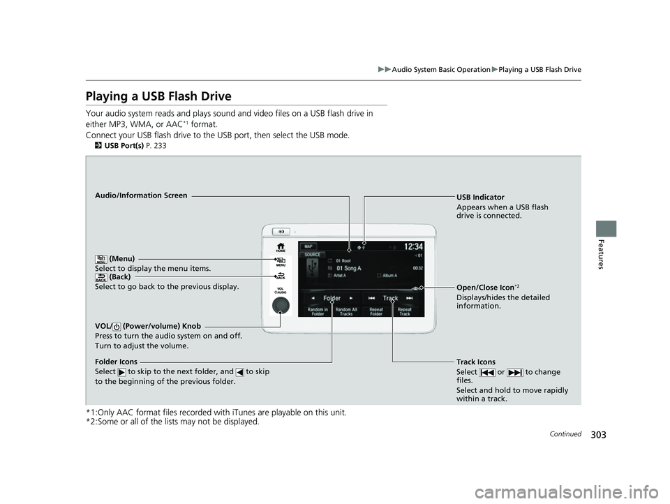 HONDA HRV 2022  Owners Manual 303
uuAudio System Basic Operation uPlaying a USB Flash Drive
Continued
Features
Playing a USB Flash Drive
Your audio system reads an d plays sound and video files on a USB flash drive in 
either MP3,