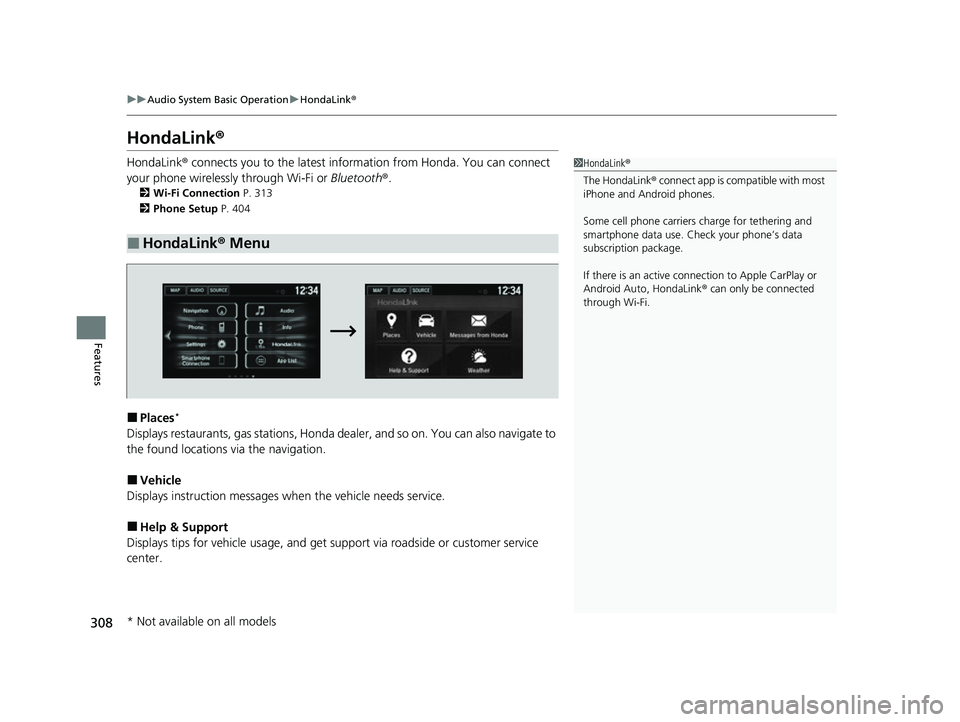 HONDA HRV 2022  Owners Manual 308
uuAudio System Basic Operation uHondaLink ®
Features
HondaLink ®
HondaLink® connects you to the latest information from Honda. You can connect 
your phone wirelessly through Wi-Fi or  Bluetooth