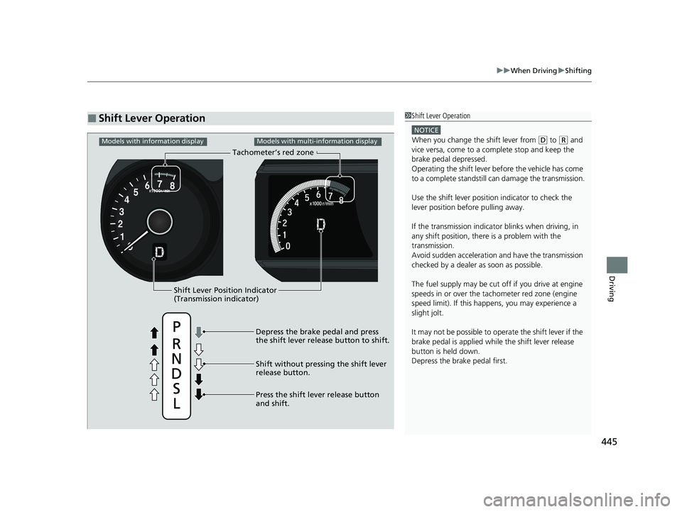 HONDA HRV 2022  Owners Manual 445
uuWhen Driving uShifting
Driving
■Shift Lever Operation1Shift Lever Operation
NOTICE
When you change the shift lever from (D to ( R and 
vice versa, come to a complete stop and keep the 
brake p