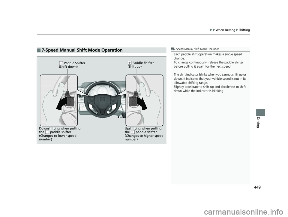 HONDA HRV 2022 Owners Manual 449
uuWhen Driving uShifting
Driving
■7-Speed Manual Shift Mode Operation17-Speed Manual Shift Mode Operation
Each paddle shift operati on makes a single speed
change.
To change continuously, re le HONDA HRV 2022 Owners Manual 449
uuWhen Driving uShifting
Driving
■7-Speed Manual Shift Mode Operation17-Speed Manual Shift Mode Operation
Each paddle shift operati on makes a single speed
change.
To change continuously, re le