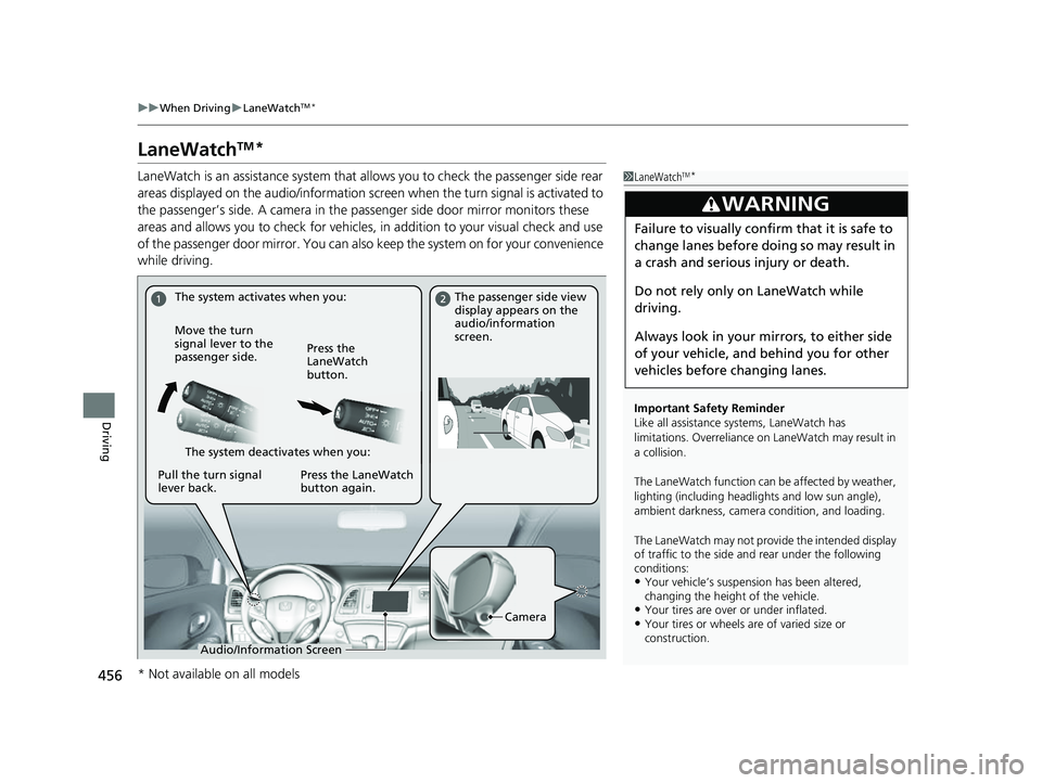 HONDA HRV 2022 Owners Manual 456
uuWhen Driving uLaneWatchTM*
Driving
LaneWatchTM*
LaneWatch is an assistance system that allows you to check the passenger side rear
areas displayed on the audio/in formation screen when the turn HONDA HRV 2022 Owners Manual 456
uuWhen Driving uLaneWatchTM*
Driving
LaneWatchTM*
LaneWatch is an assistance system that allows you to check the passenger side rear
areas displayed on the audio/in formation screen when the turn
