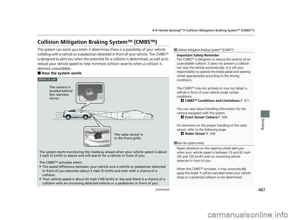 HONDA HRV 2022 Owners Manual 467
uuHonda Sensing ®*uCollision Mitigation Braking SystemTM (CMBSTM)
Continued
Driving
Collision Mitigation Braking SystemTM (CMBSTM)
The system can assist you when it determines there is a possibil HONDA HRV 2022 Owners Manual 467
uuHonda Sensing ®*uCollision Mitigation Braking SystemTM (CMBSTM)
Continued
Driving
Collision Mitigation Braking SystemTM (CMBSTM)
The system can assist you when it determines there is a possibil
