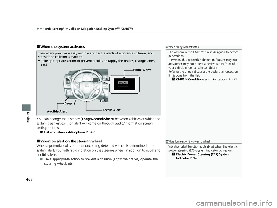 HONDA HRV 2022 Owners Manual uuHonda Sensing ®*uCollision Mitigation Braking SystemTM (CMBSTM)
468
Driving
■When the system activates
You can change the distance ( Long/Normal /Short ) between vehicles at which the
system’s HONDA HRV 2022 Owners Manual uuHonda Sensing ®*uCollision Mitigation Braking SystemTM (CMBSTM)
468
Driving
■When the system activates
You can change the distance ( Long/Normal /Short ) between vehicles at which the
system’s